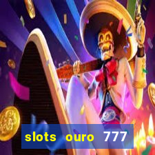 slots ouro 777 play store